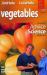 Vegetables : Practical Advice and the Science Behind It