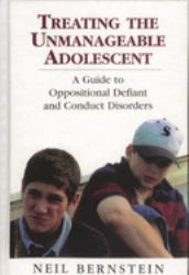 Treating the Unmanageable Adolescent : A Guide to Oppositional Defiant and Conduct Disorders