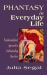 Phantasy in Everyday Life : A Psychoanalytical Approach to Understanding Ourselves