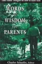 Words of Wisdom for Parents : Time-Tested Thoughts on How to Raise Kids
