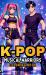 K-Pop Musical Warriors Coloring Book : Musical Idol Warriors: Guys and Girls Battle in K-Pop Costumes, Using Music, Dance, and Song to Fight with Glamour! K-Pop Musical Warriors Coloring Book : Musical Idol Warriors: Guys and Girls Battle in K-Pop Costumes, Using Music, Dance, and Song to Fight with Glamour!