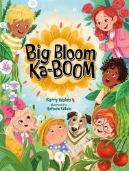 Big Bloom Ka-BOOM! : A Funny Gardening Picture Book for Kids about Friendship, Teamwork and Nature