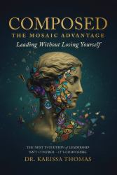 Composed : A Mosaic Advantage to Lead Without Losing Yourself