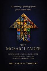 The Mosaic Leader : How Great Leaders Integrate Technology, Culture, and Human Connection