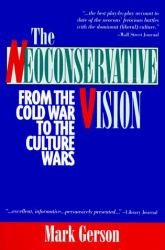 The Neoconservative Vision : From the Cold War to the Culture Wars