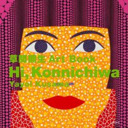 Hi, Konnichiwa : Yayoi Kusama Art Book