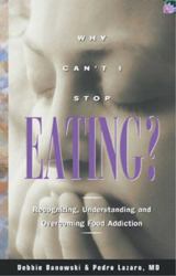 Why Can't I Stop Eating? : Recognizing, Understanding, and Overcoming Food Addiction