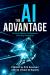 The AI Advantage : Thriving Within Civilization's Next Big Disruption
