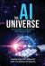 The AI Universe : Thriving Within Civilization's Next Big Disruption