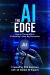The AI Edge : How to Thrive Within Civilization's Next Big Disruption