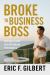 Broke to Business Boss : Money's Not the Problem. Mindset Is