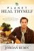 Planet Heal Thyself : The Revolution of Regeneration in Body, Mind, and Planet