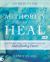Authority to Heal Curriculum : Restoring the Lost Inheritance of God's Healing Power
