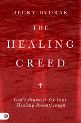 The Healing Creed : God's Promises for Your Healing Breakthrough