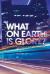 What on Earth Is Glory? : A Practical Approach to a Glory-Filled Life