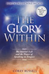 The Glory Within : The Interior Life and the Power of Speaking in Tongues