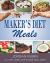 Maker's Diet Meals : Biblically-Inspired Delicious and Nutritous Recipes for the Entire Family