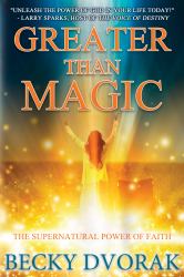 Greater Than Magic : The Supernatural Power of Faith