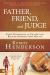 Father, Friend, and Judge : Three Dimensions of Prayer That Receive Answers from Heaven