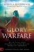 Glory Warfare : How the Presence of God Empowers You to Destroy the Works of Darkness