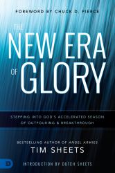 The New Era of Glory : Stepping into God's Accelerated Season of Outpouring and Breakthrough