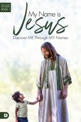 My Name Is Jesus : Discover Me Through My Names