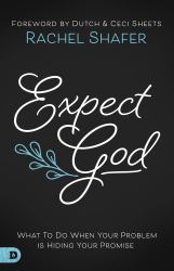Expect God : What to Do When Your Problem Is Hiding Your Promise