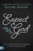 Expect God : What to Do When Your Problem Is Hiding Your Promise