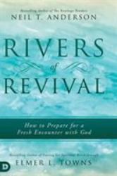Rivers of Revival : How to Prepare for a Fresh Encounter with God
