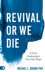 Revival or We Die : A Great Awakening Is Our Only Hope