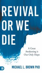 Revival or We Die : A Great Awakening Is Our Only Hope