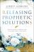 Releasing Prophetic Solutions : Praying Heaven's Promises over Your Home, Family, and Nation