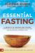 Essential Fasting : Ancient Medicine for Your Body, Soul, and Spirit