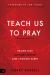 Teach Us to Pray : Prayer That Accesses Heaven and Changes Earth