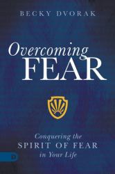 Overcoming Fear : Conquering the Spirit of Fear in Your Life