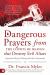Dangerous Prayers from the Courts of Heaven That Destroy Evil Altars : Establishing the Legal Framework for Closing Demonic Entryways and Breaking Generational Chains of Darkness