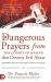 Dangerous Prayers from the Courts of Heaven That Destroy Evil Altars : Establishing the Legal Framework for Closing Demonic Entryways and Breaking Generational Chains of Darkness