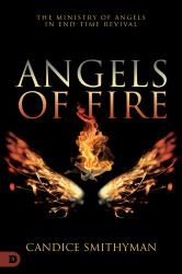 Angels of Fire : The Ministry of Angels in End-Time Revival