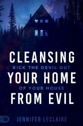 Cleansing Your Home from Evil : Kick the Devil Out of Your House