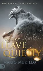 Do Not Leave Quietly : A Call for Everyday People to Rise up and Defeat Evil