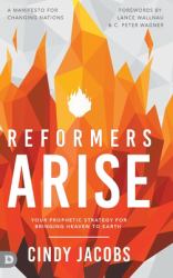 Reformers Arise : Your Prophetic Strategy for Bringing Heaven to Earth