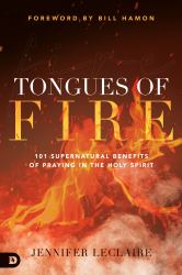 Tongues of Fire : 101 Supernatural Benefits of Praying in the Holy Spirit