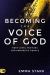 Becoming the Voice of God : Next-Level Training for Prophetic People
