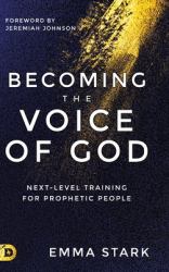 Becoming the Voice of God : Next-Level Training for Prophetic People