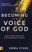 Becoming the Voice of God : Next-Level Training for Prophetic People