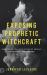 Exposing Prophetic Witchcraft : Identifying Telltale Signs of Satan's Counterfeit Messengers