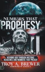 Numbers That Prophesy : Hearing God Through Historic Headlines and Numbers That Preach