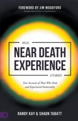 Real near Death Experience Stories : True Accounts of Those Who Died and Experienced Immortality
