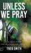 Unless We Pray : The Hour Is Late. God Has a Plan and This Is It!