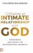 Cultivating an Intimate Relationship with God : Experience and Enjoy the Supernatural Benefits